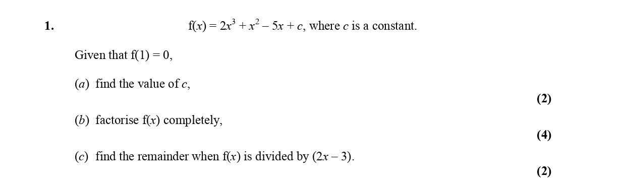 Given-that-f(1)-=-0,-(a)-find-the-value-of-c,-(b)-factorise-f(x)-completely,-(c)-find-the-remainder-when-f(x)-is-divided-by-(2x---3).-Edexcel-A-Level Maths Pure-Question 3-2006-Paper 2.png